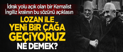 İngiltere Kralı'ndan itiraf: Lozan ile yeni bir çağa geçiyoruz