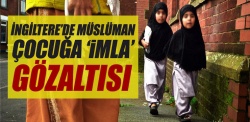 İngiltere'de Müslüman çocuğa 'imla' gözaltısı..