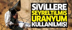 ABD, Irak'ta seyreltilmiş uranyum silahları kullanmış