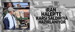 İran, Halep'te saldırıya hazırlanıyor!..