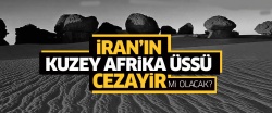 İran'ın Kuzey Afrika üssü Cezayir mi olacak?