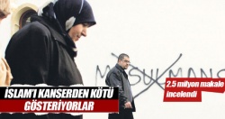 İslam’ı kanserden kötü gösteriyorlar!..