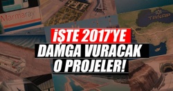 İşte 2017'ye damga vuracak dev projeler!..