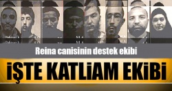 İşte Reina canisinin katliam ekibi!..