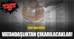 İşte vatandaşlıktan çıkarılacakların listesi!..