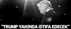 'Trump yakında istifa edecek!..'