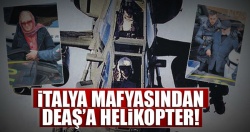 İtalya mafyasından DEAŞ’a helikopter!..