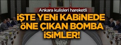 Yeni kabinede öne çıkan bomba isimler
