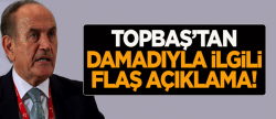 Kadir Topbaş'tan damadıyla ilgili flaş açıklama!..