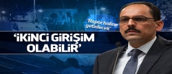 İbrahim Kalın: İkinci girişim olabilir