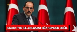 Kalın: PYD ile anlaşma söz konusu değil