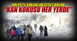 Halep'te her yer kan kokuyor..
