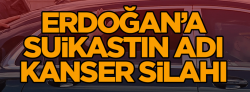 Erdoğan’a suikastın adı: Kanser Silahı..