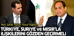 Suriye ve Mısır’la ilişkiler gözden geçirilmeli vakit geç olmadan...