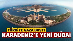 Karadeniz yeni Dubai olma yolunda..