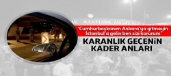 Bunları not edin.. İşte hain kalkışmanın kader anları.. 