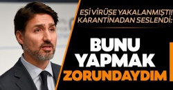 Kanada Başbakanı Trudeau karantinadan seslendi!..