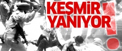 Keşmir yanıyor!..