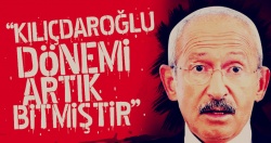 "Kılıçdaroğlu dönemi artık bitmiştir"
