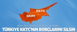 Rumların çözüm şartı: KKTC'nin borçlarını silin!..