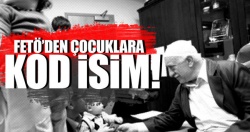FETÖ çocuklara 'kod isim'..