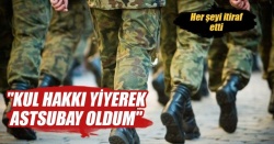 FETÖ'cünün itirafı: "Kul hakkı yiyerek Astsubay oldum"