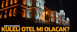 Kuleli otel mi olacak?
