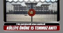 Cumhurbaşkanlığı Külliyesi önüne 15 Temmuz anıtı...