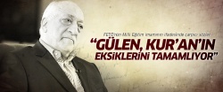 Gülen, Kur'an-ı Kerim'in eksiklerini tamamlıyormuş..