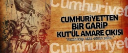 Cumhuriyet'in Kut'ül Amare hazımsızlığı..