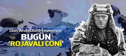 Dün 'Arabistanlı Lawrence' bugün 'Rojovalı Coni'..