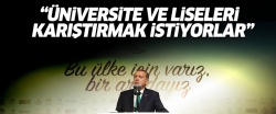 Erdoğan: Üniversite ve liseleri karıştırmak istiyorlar