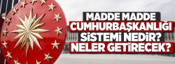 İşte madde madde Cumhurbaşkanlığı Sistemi!
