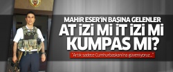 Mahir Eser'in başına gelenler at izi mi, it izi mi yoksa kumpas mı?