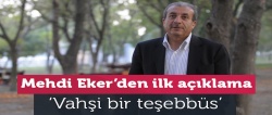 Mehdi Eker: Vahşi bir teşebbüs!