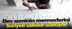 Dev caminin mermerlerini Suriyeli ustalar süslüyor