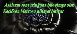 Keçiören Metro Hattı yıl sonunda hizmet verecek