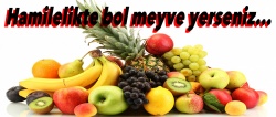 Hamilelikte bol meyve yerseniz...