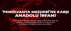 'Pensilvanya Mezhebi'ne karşı Anadolu irfanı..