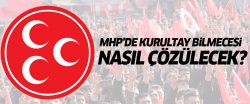 MHP'de Kurultay arapsaçına döndü..
