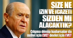 MHP Lideri Bahçeli: İzin ve icazeti sizden mi alacaktık?