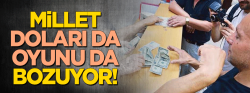 Millet doları da oyunu da bozuyor!
