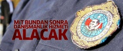 MİT bundan sonra danışmanlık hizmeti alacak