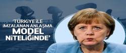 Merkel: Türkiye ile imzalanan anlaşma model niteliğinde