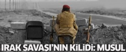 Irak Savaşı'nın kilidi: Musul
