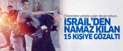 İsrail'den namaz kılan 15 Filistinliye gözaltı