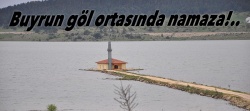 Buyrun göl ortasında namaza!..
