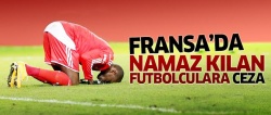 Fransa'dan namaz kılan futbolculara ceza