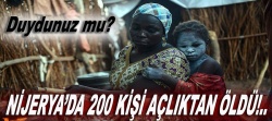 Nijerya'da 200 kişi açlıktan öldü!..