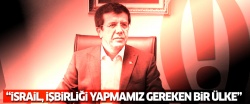 Nihat Zeybekçi: İsrail, işbirliği yapmamız gereken bir ülke